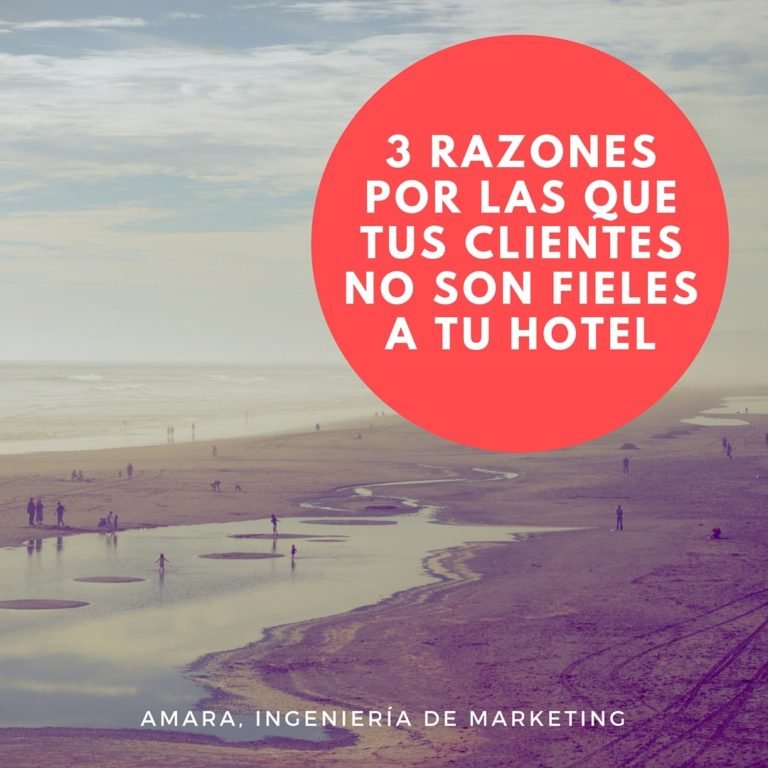 3 razones de la baja fidelización de los clientes de tu hotel